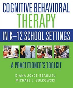 Cognitive Behavioral Therapy in K12 School Settings A Practitioners Toolkit 1st