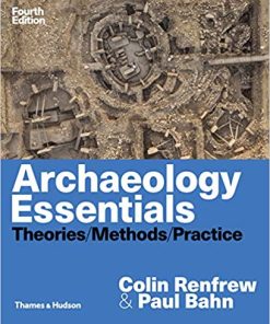 Archaeology Essentials Theories Methods and Practice 4th by Colin Renfrew