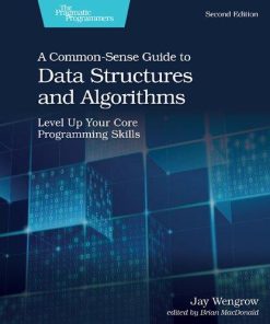 A Common Sense Guide To Data Structures And Algorithms Level Up Your Core Programming Skills 2Nd