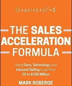 The Sales Acceleration Formula Using Data Technology And Inbound Selling To Go From 0 To 100 Million