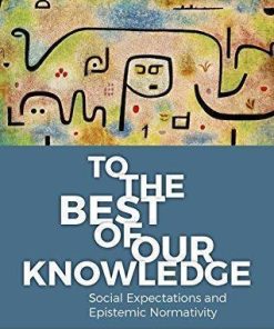 To The Best Of Our Knowledge Social Expectations And Epistemic Normativity