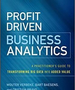 Profit Driven Business Analytics A Practitioners Guide To Transforming Big Data Into Added Value