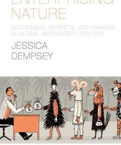 Enterprising Nature Economics Markets And Finance In Global Biodiversity Politics