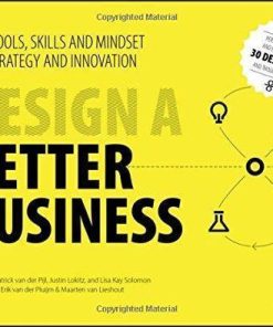 Design A Better Business New Tools Skills And Mindset For Strategy And Innovation