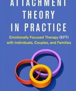Attachment Theory In Practice Emotionally Focused Therapy Eft With Individuals Couples And Families
