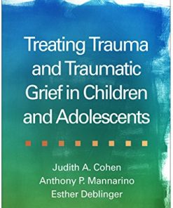 Treating Trauma and Traumatic Grief in Children and Adolescents 8211 2nd