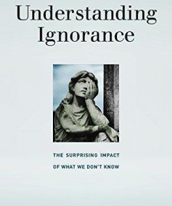 Understanding Ignorance The Surprising Impact Of What We Dont Know