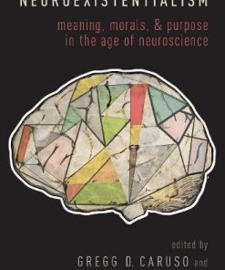 Neuroexistentialism Meaning Morals And Purpose In The Age Of Neuroscience