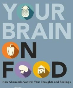 Your Brain On Food How Chemicals Control Your Thoughts And Feelings