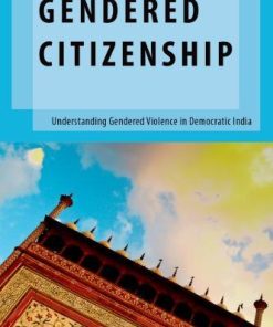 Gendered Citizenship Understanding Gendered Violence In Democratic India