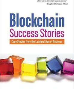 Blockchain Success Stories Case Studies From The Leading Edge Of Business