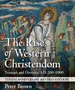 The Rise Of Western Christendom Triumph And Diversity A D 200 1000