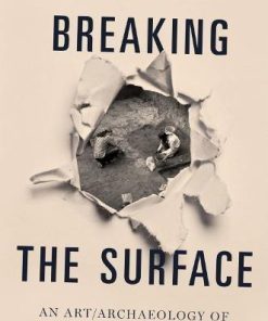 Breaking The Surface An Art Archaeology Of Prehistoric Architecture